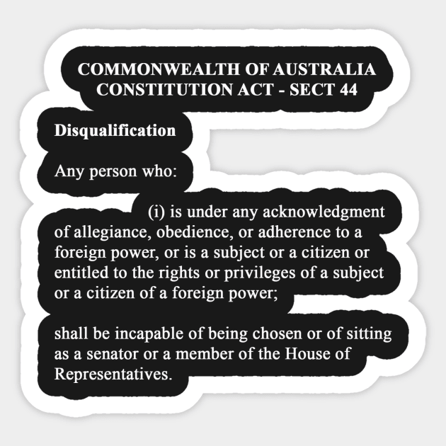 Sect 44 Australian Constitution - Disqualification Sticker by chrisdubrow